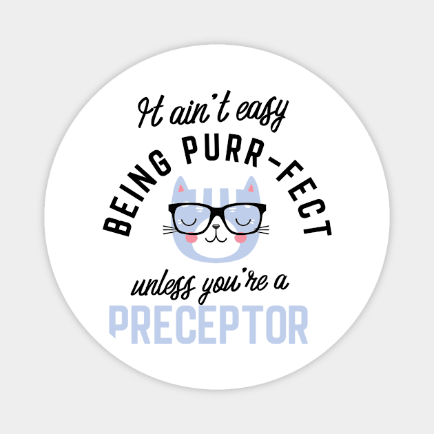 Preceptor Cat Gifts for Cat Lovers - It ain't easy being Purr Fect Magnet by BetterManufaktur